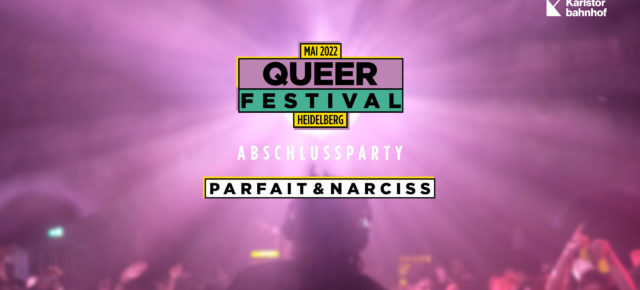 Queer Festival Abschlussparty Parfait, Narciss u.a. Sa 28.05.22 | 22.00 Uhr | Karlstorbahnhof