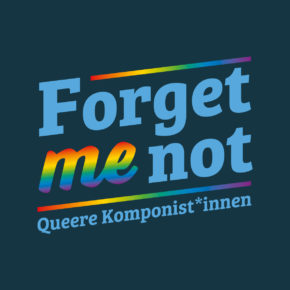 Forget me not - Queere Komponist*innen Mo 22.05.23 | 20:00 Uhr | Karlstorbahnhof
