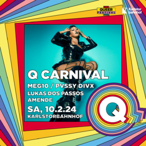 Q Carnival with Meg10, Pvssy Divx, Lukas Dos Passos & AmendeSa 10.02.24 | 22.00 Uhr | Karlstorbahnhof
